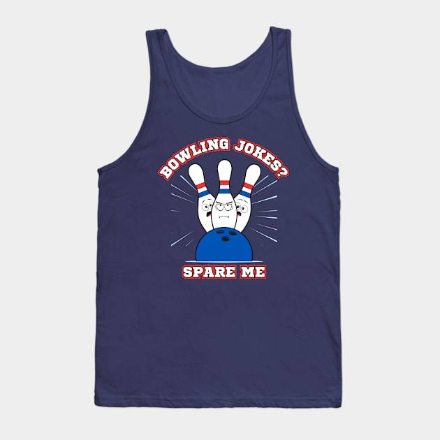 Bowling Jokes? Spare Me Tank Top by Kenny The Bartender's Tee Emporium